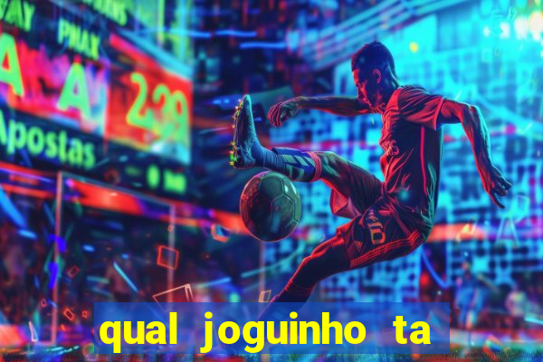 qual joguinho ta pagando agora